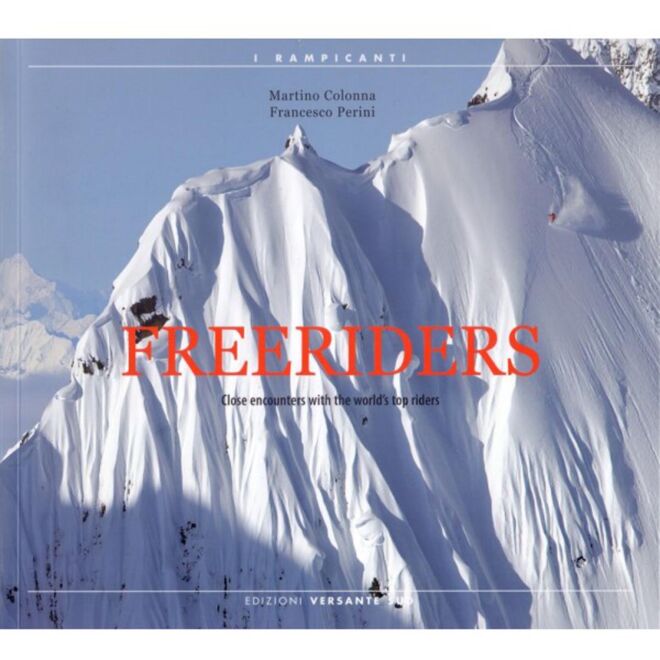Versante Sud Freeriders Close encounters with the world's top riders romanzo skidalpinizmo